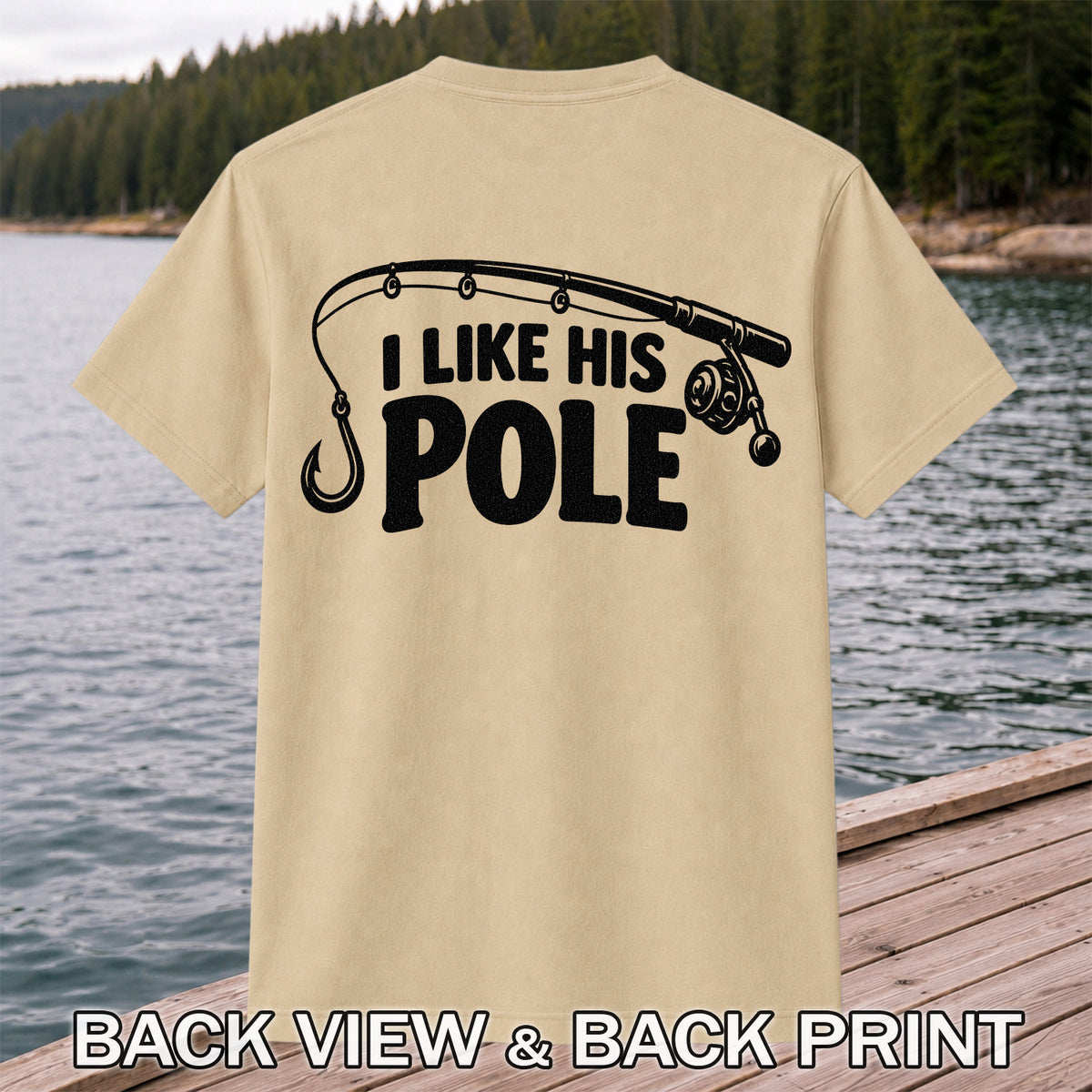 I Like His Pole Funny Fishing Rod T-Shirt | Back Print
