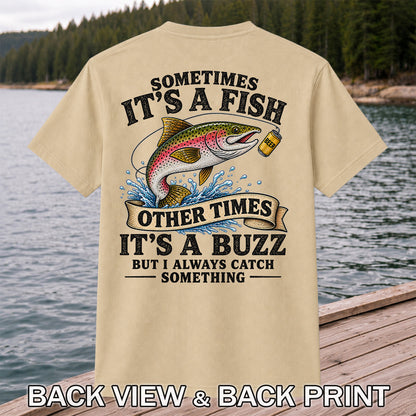 Sometimes It's a Fish Other Times It's a Buzz But I Always Catch Something Trout and Beer Fishing T-Shirt | Back Print