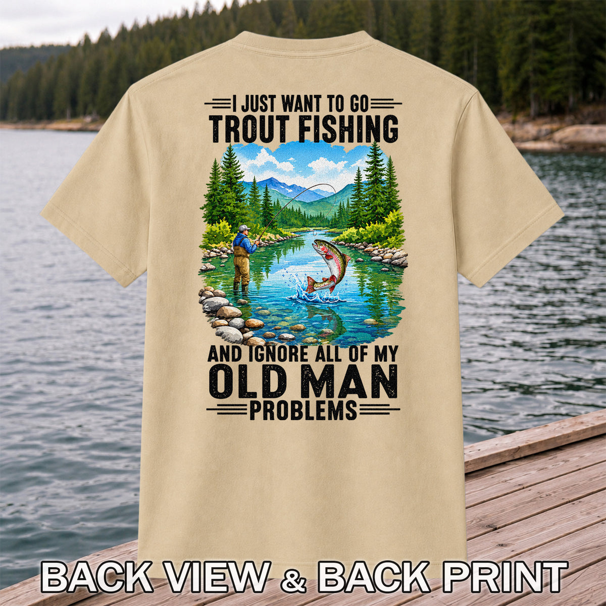 I Just Want to Go Trout Fishing and Ignore All of My Old Man Problems Funny T-Shirt | Back Print