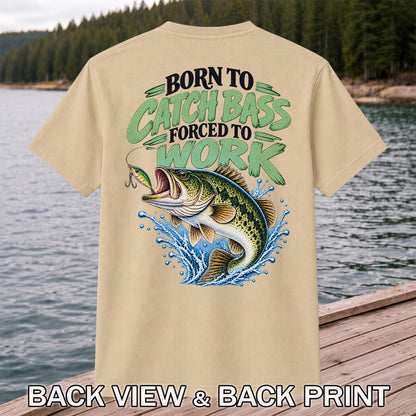Born to Catch Bass Forced to Work Fishing T-Shirt | Back Print