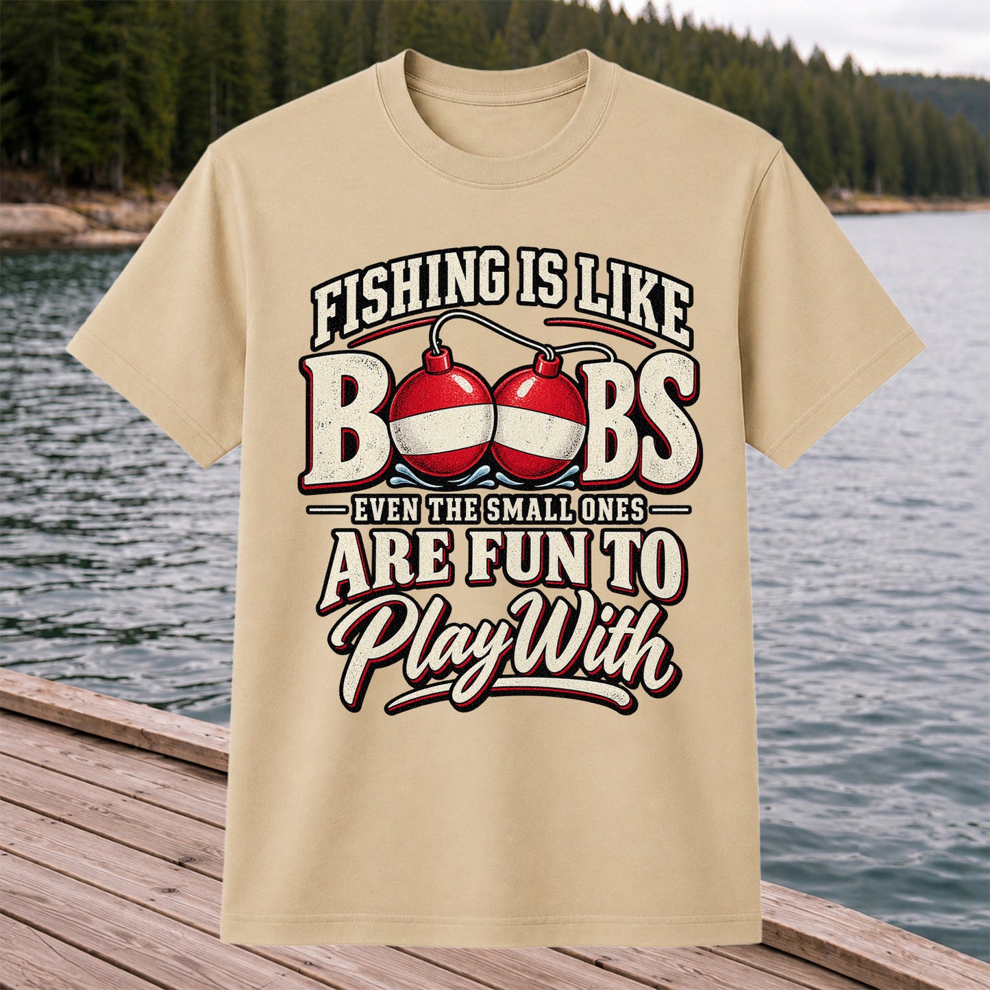 Fishing Is Like Boobs Even the Small Ones Are Fun to Play With Funny Bobber T-Shirt