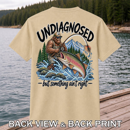 Undiagnosed But Something Ain't Right Bigfoot Trout Fishing T-Shirt | Back Print