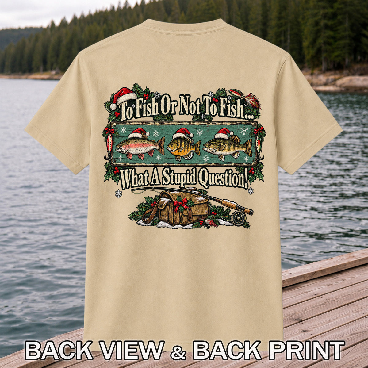 To Fish or Not to Fish What a Stupid Question Christmas Fishing T-Shirt | Back Print