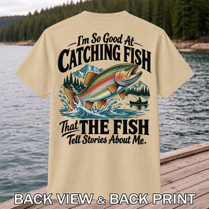 I'm So Good at Catching Fish That the Fish Tell Stories About Me Trout T-Shirt | Back Print