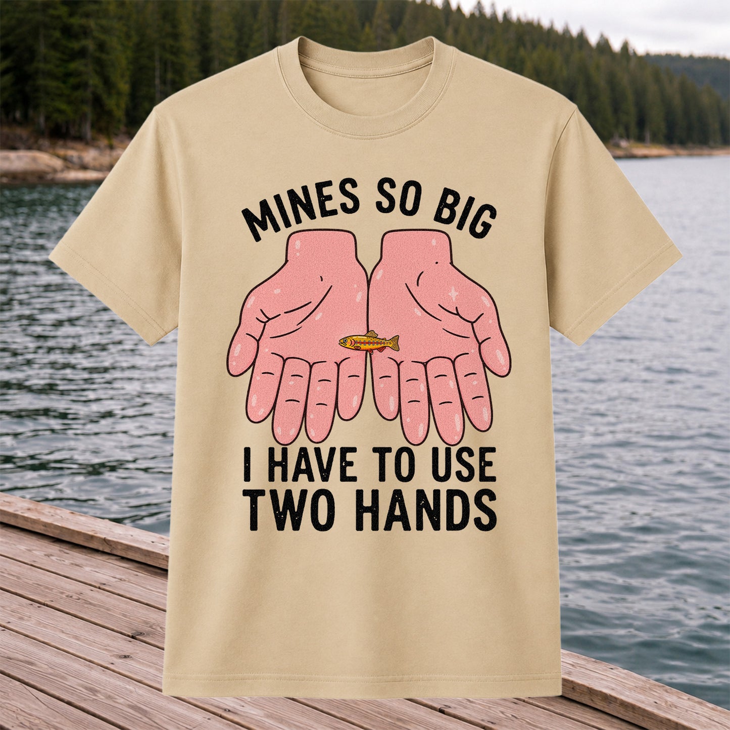 Mines So Big I Have to Use Two Hands Funny Trout Fishing T-Shirt