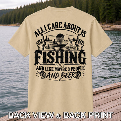All I Care About Is Fishing and Like Maybe 3 People and Beer T-Shirt | Back Print