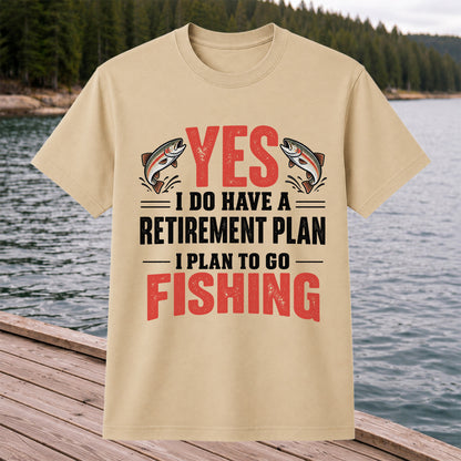 Yes I Do Have a Retirement Plan I Plan to Go Fishing T-Shirt