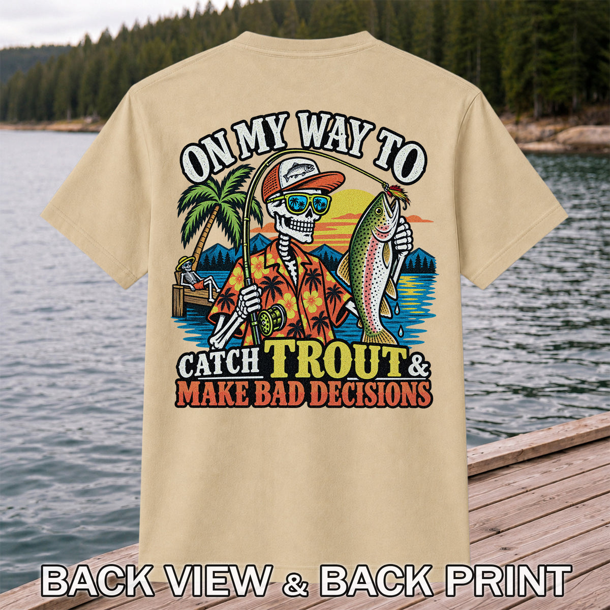 On My Way to Catch Trout & Make Bad Decisions Skeleton Fishing T-Shirt | Back Print
