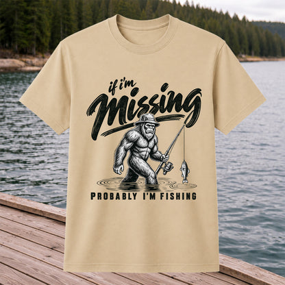 If I'm Missing Probably I'm Fishing Bigfoot Graphic T-Shirt