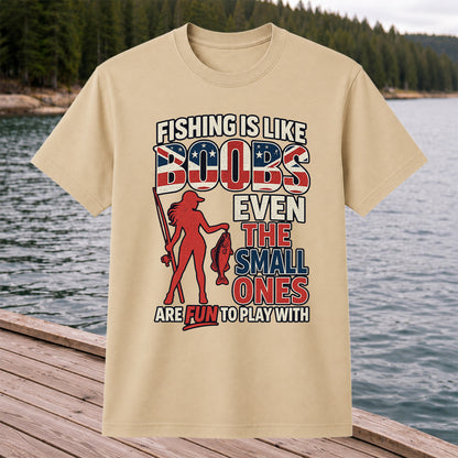 Fishing Is Like Boobs Even the Small Ones Are Fun to Play With Funny Fishing T-Shirt