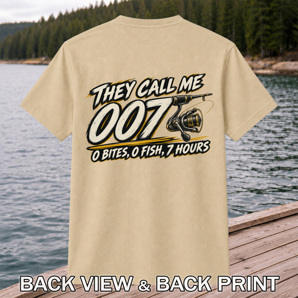 They Call Me 007 - 0 Bites, 0 Fish, 7 Hours Funny Fishing Rod and Reel T-Shirt | Back Print