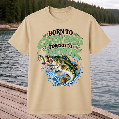 Born to Catch Bass Forced to Work Fishing T-Shirt