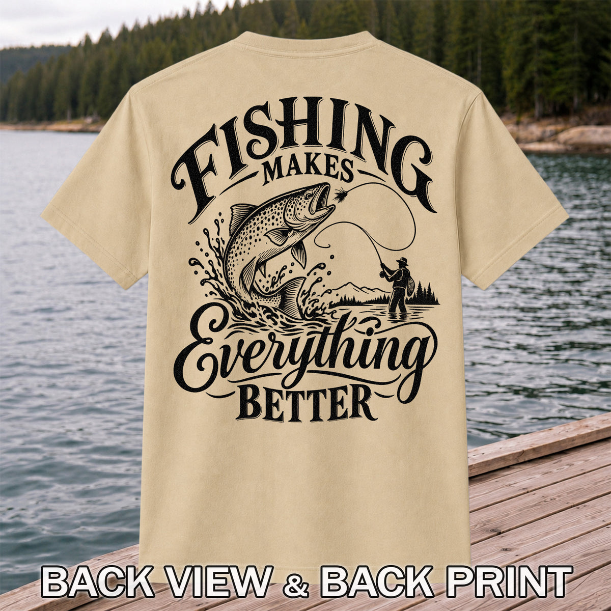 Fishing Makes Everything Better Trout Fly Fishing Graphic T-Shirt | Back Print