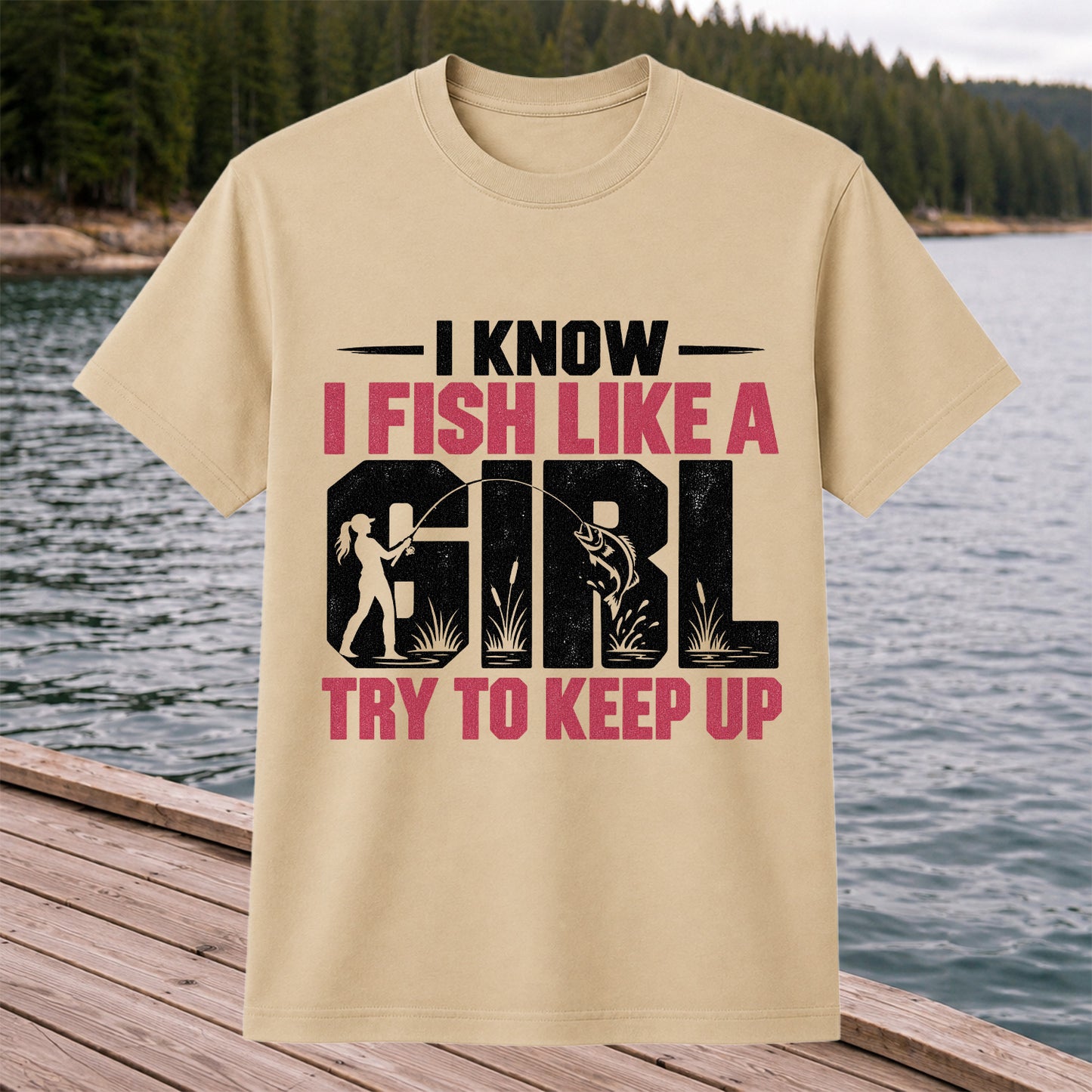 I Know I Fish Like a Girl Try to Keep Up Funny Fishing T-Shirt