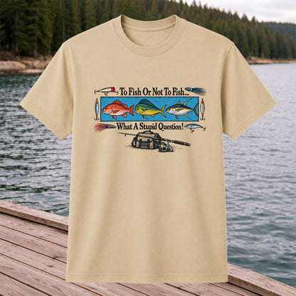 To Fish or Not to Fish... What a Stupid Question! Snapper Mahi Mahi Tuna Fishing T-Shirt