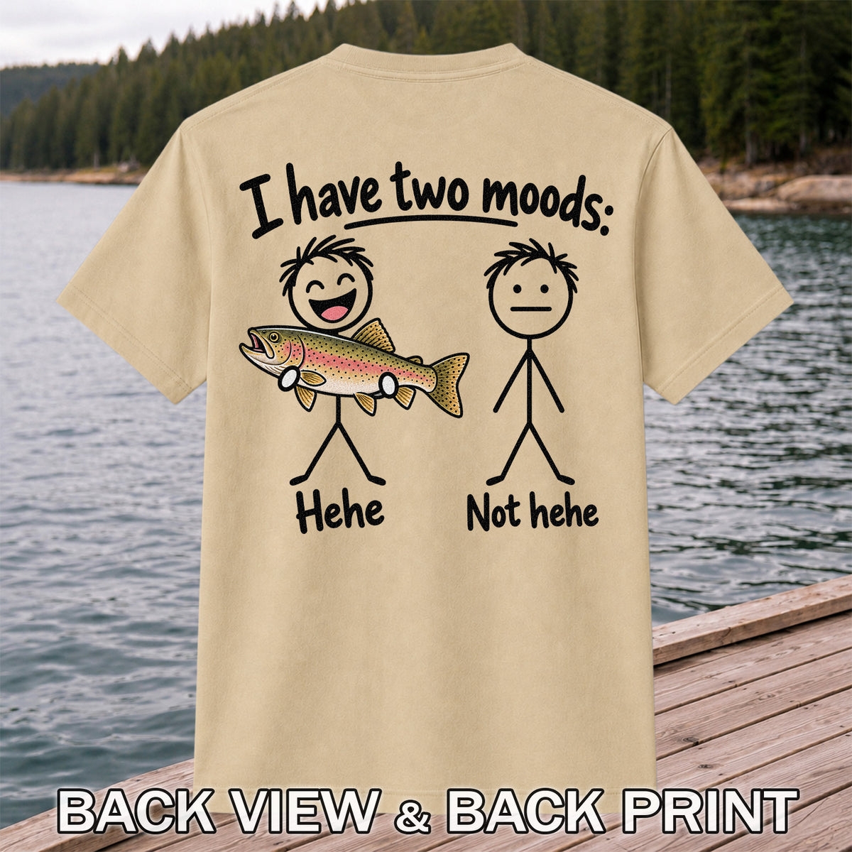 I Have Two Moods Hehe Not Hehe Rainbow Trout Fishing T-Shirt | Back Print