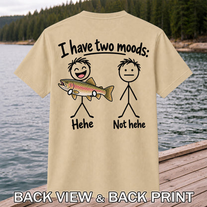I Have Two Moods Hehe Not Hehe Rainbow Trout Fishing T-Shirt | Back Print