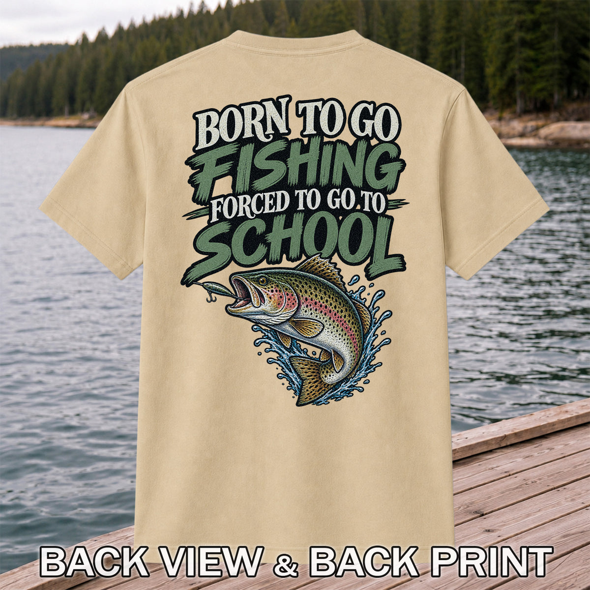 Born to Go Fishing Forced to Go to School Rainbow Trout T-Shirt | Back Print