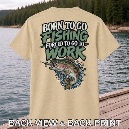 Born to Go Fishing Forced to Go to Work Rainbow Trout T-Shirt | Back Print