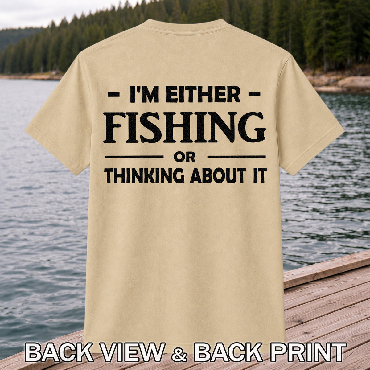 I'm Either Fishing Or Thinking About It Funny Fishing T-Shirt | Back Print