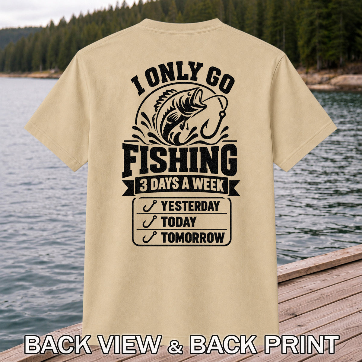 I Only Go Fishing 3 Days a Week Yesterday Today Tomorrow Bass T-Shirt | Back Print