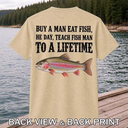 Buy a Man Eat Fish He Day Teach Fish Man to a Lifetime Rainbow Trout T-Shirt | Back Print