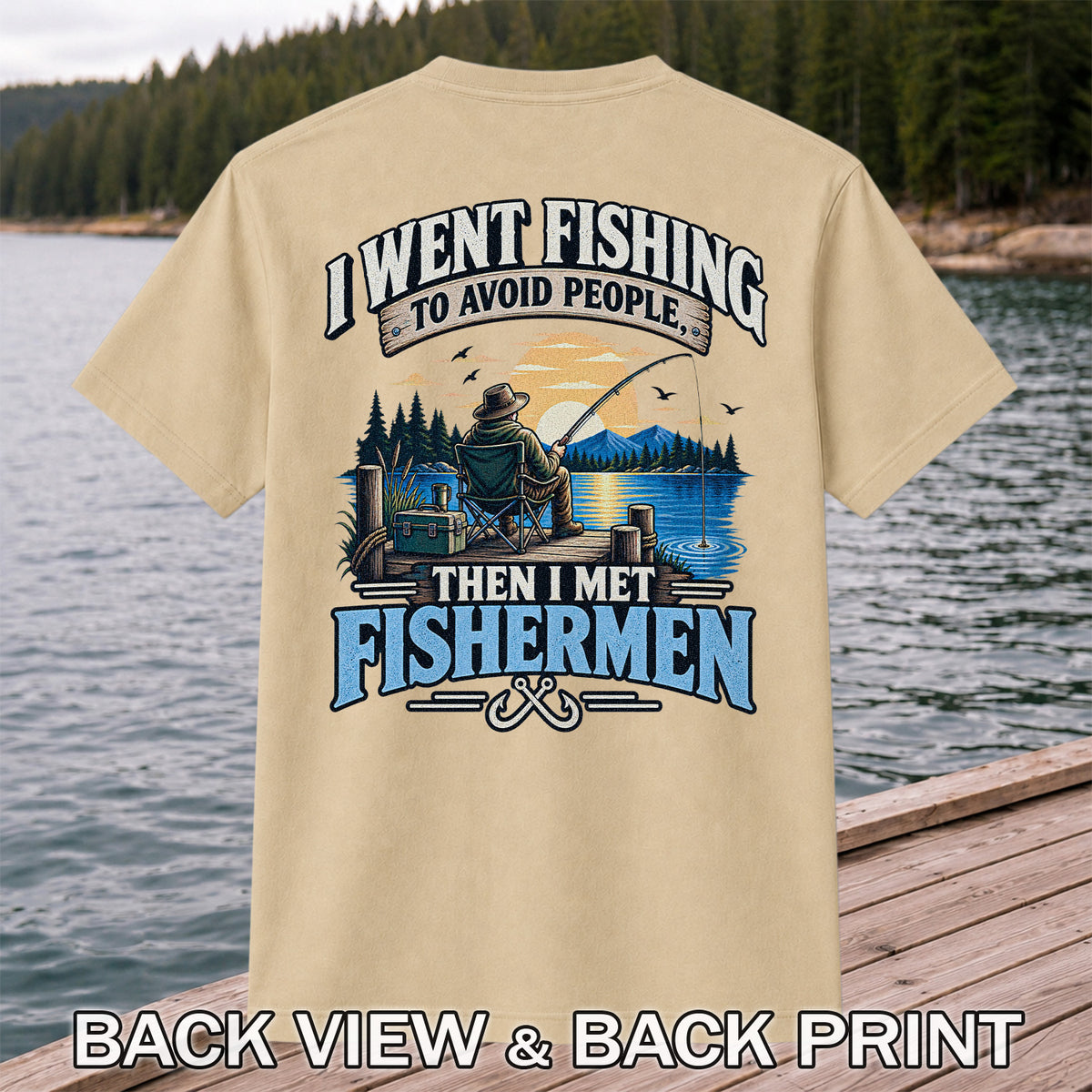 I Went Fishing to Avoid People Then I Met Fishermen Funny T-Shirt | Back Print
