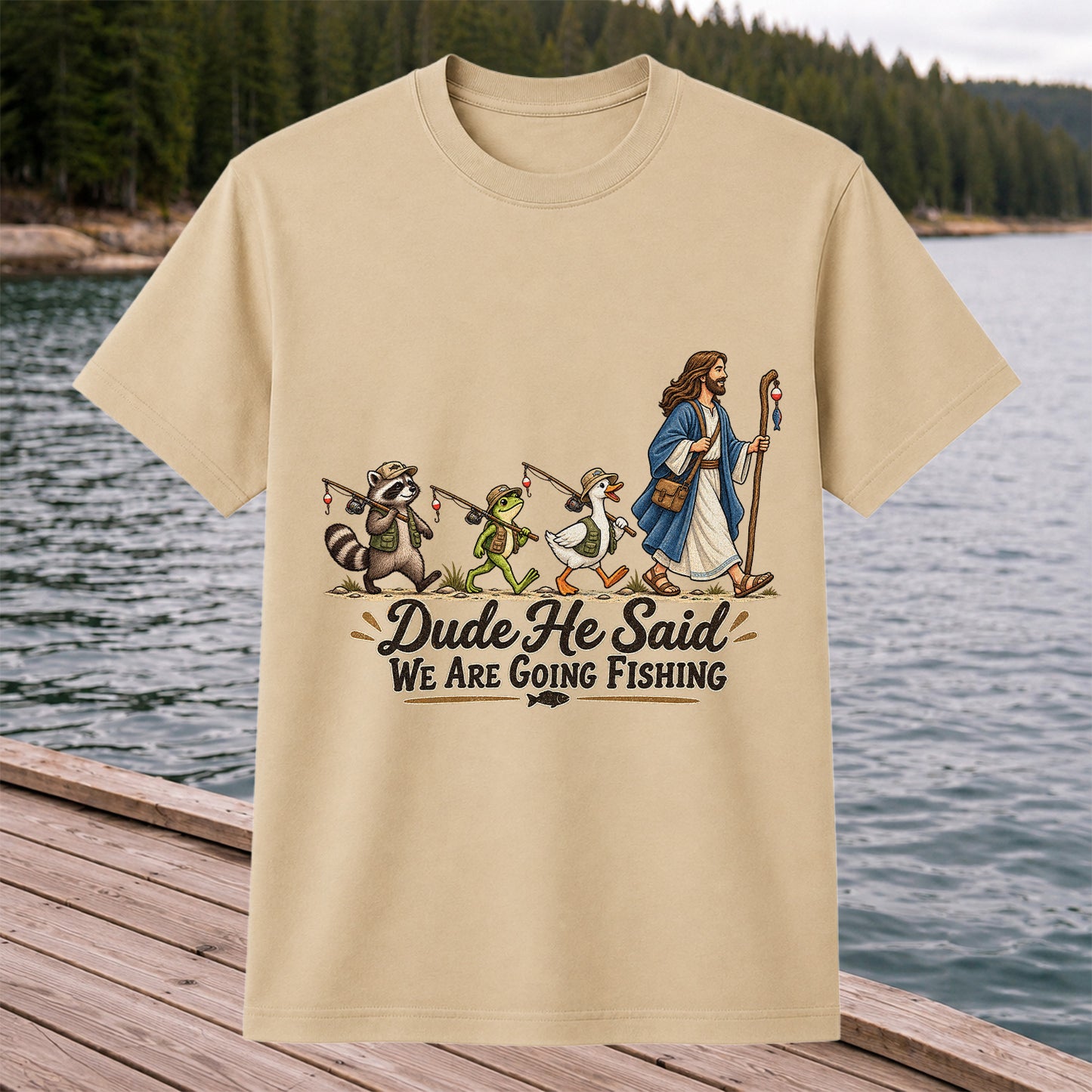Dude He Said We Are Going Fishing Jesus and Woodland Animals T-Shirt