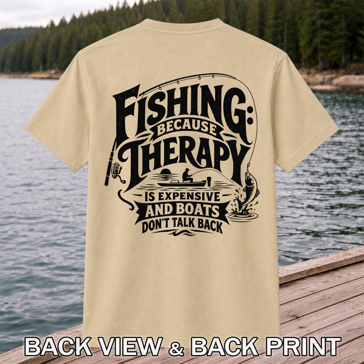 Fishing Because Therapy Is Expensive and Boats Don't Talk Back T-Shirt | Back Print