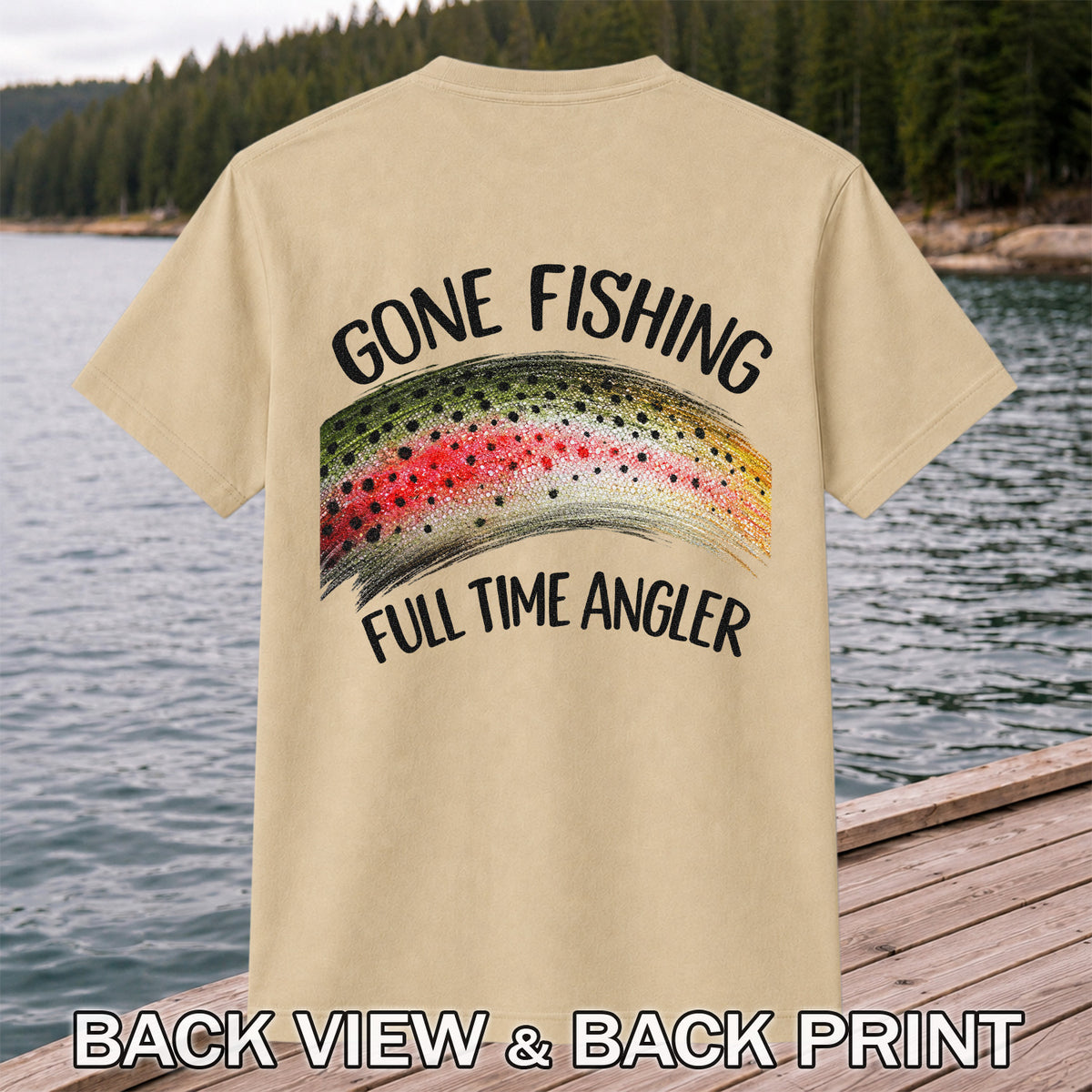 Gone Fishing Rainbow Trout Full Time Angler Graphic T-Shirt | Back Print