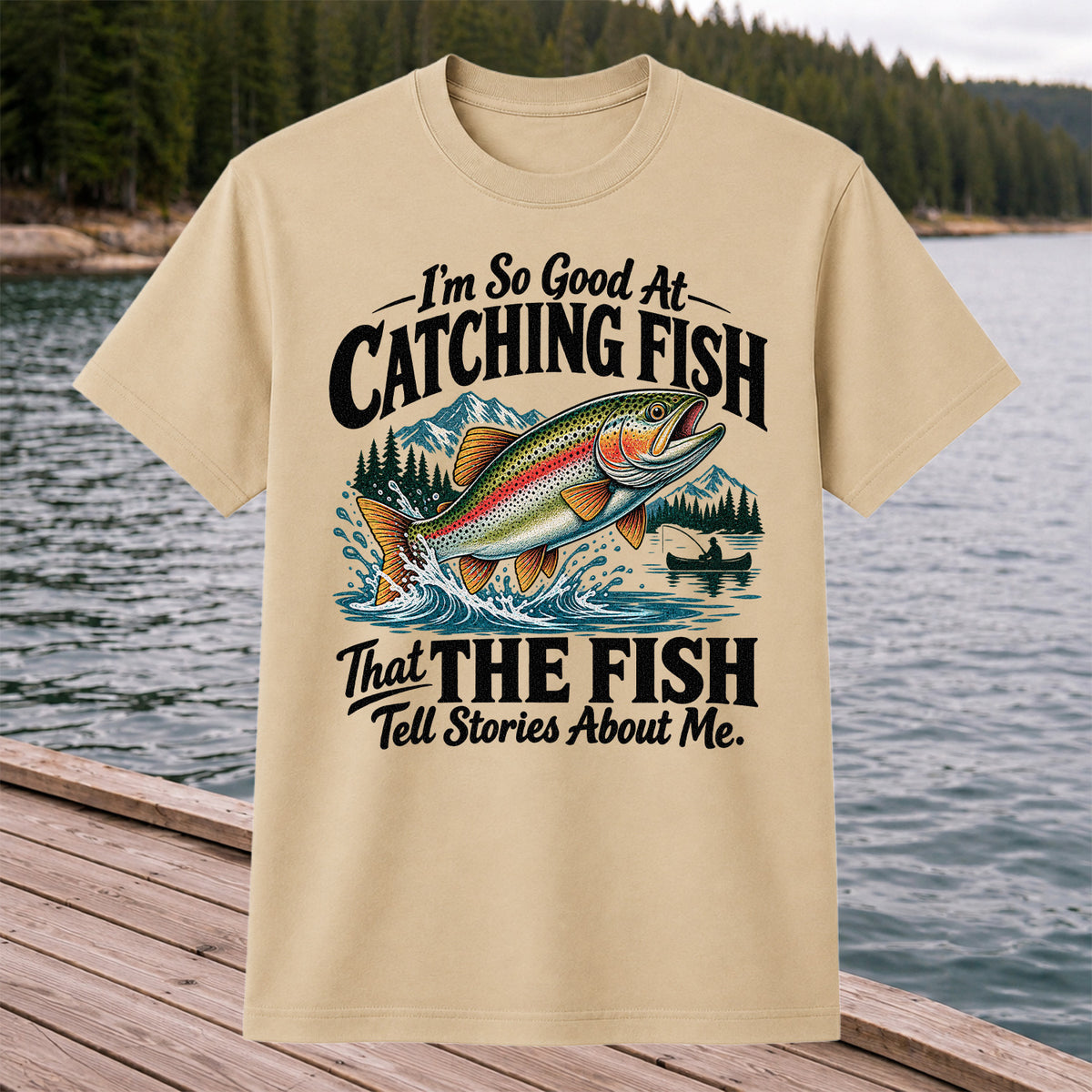 I'm So Good at Catching Fish That the Fish Tell Stories About Me Trout T-Shirt