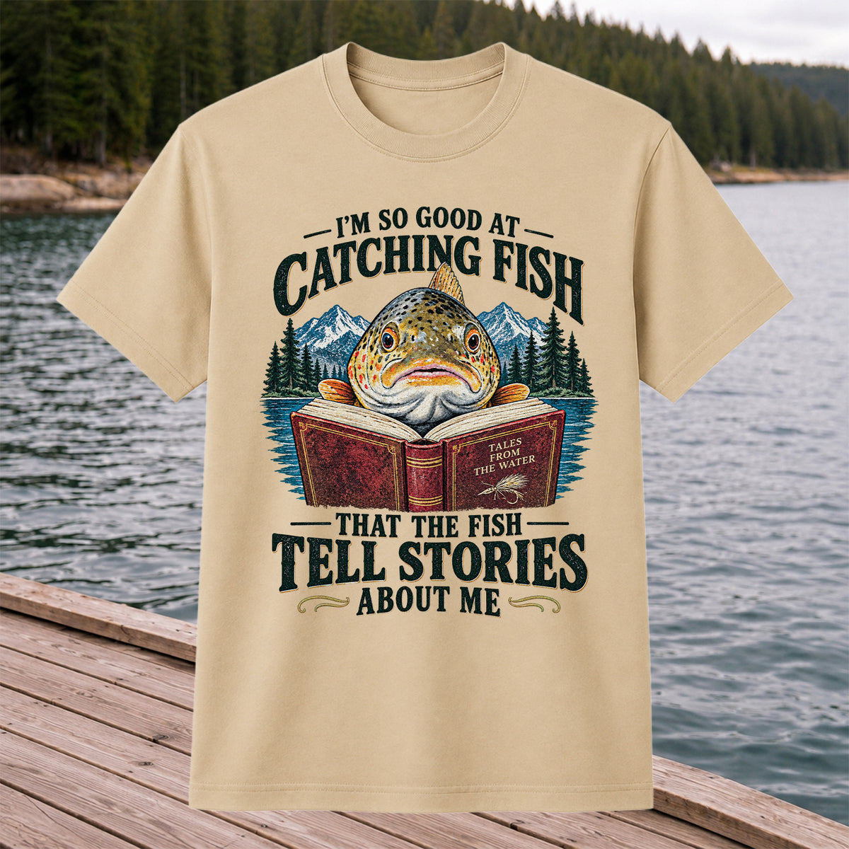 I'm So Good at Catching Fish That the Fish Tell Stories About Me Trout T-Shirt