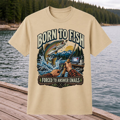 Born to Fish Forced to Answer Emails Rainbow Trout Fishing T-Shirt