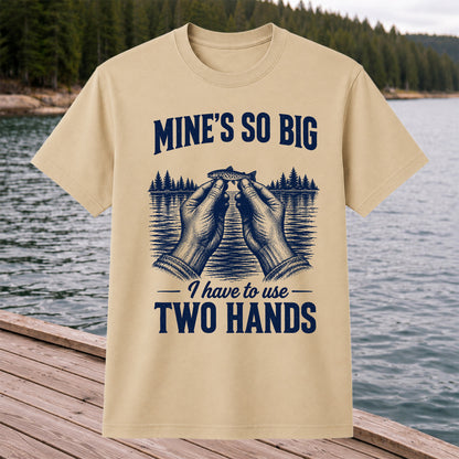 Mine's So Big I Have to Use Two Hands Funny Trout Fishing T-Shirt