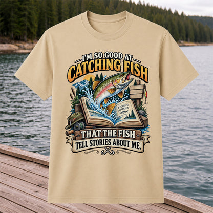 I'm So Good at Catching Fish That the Fish Tell Stories About Me Trout T-Shirt