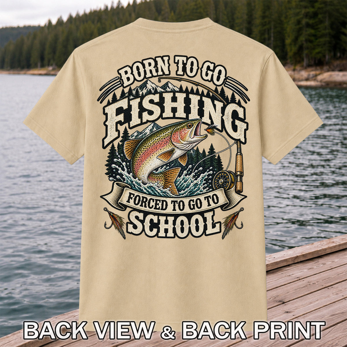Born to Go Fishing Forced to Go to School Rainbow Trout Tee | Back Print