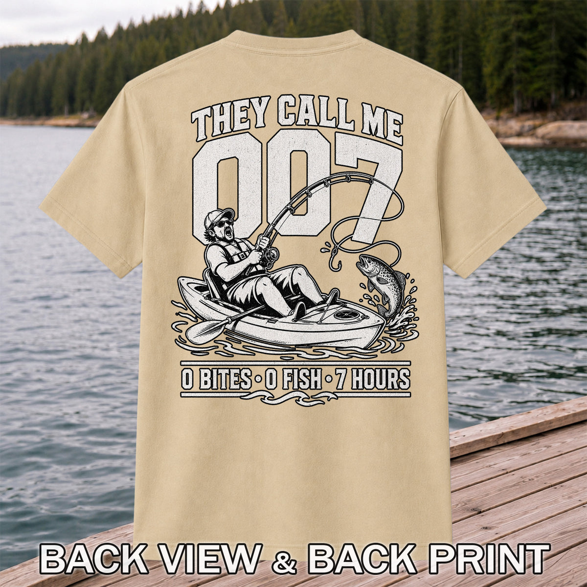 They Call Me 007 - 0 Bites 0 Fish 7 Hours Funny Kayak Fishing T-Shirt | Back Print