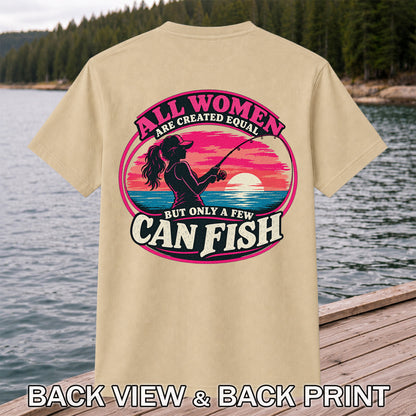 All Women Are Created Equal But Only a Few Can Fish Sunset Fishing T-Shirt | Back Print