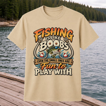 Fishing Is Like Boobs Even the Small Ones Are Fun to Play With Tee