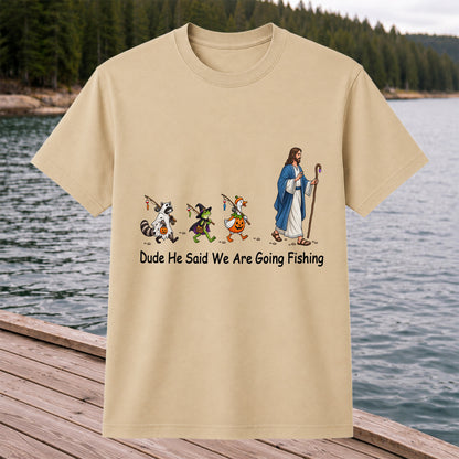 Dude He Said We Are Going Fishing Halloween Graphic T-Shirt