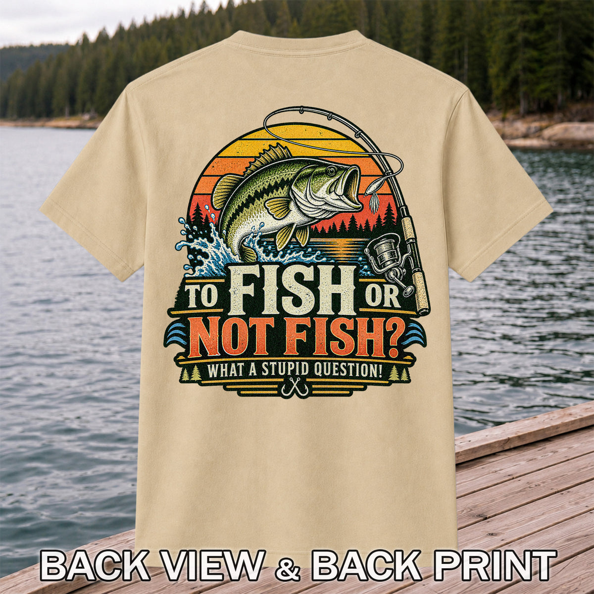 To Fish or Not Fish What a Stupid Question Bass Fishing T-Shirt | Back Print