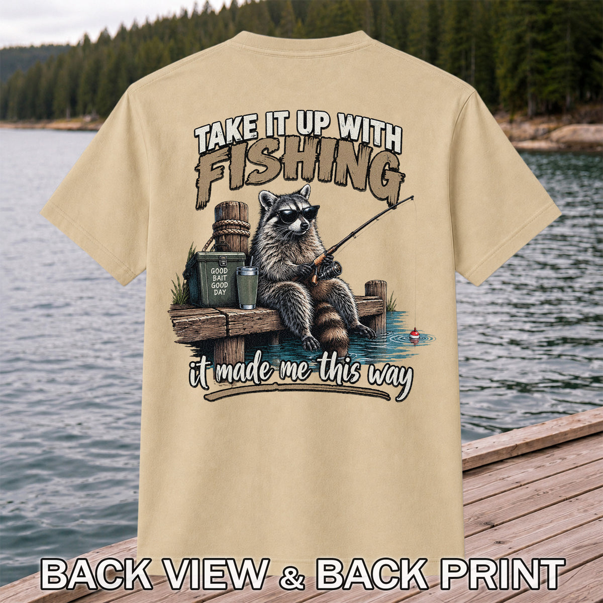 Take It Up With Fishing It Made Me This Way Raccoon T-Shirt | Back Print