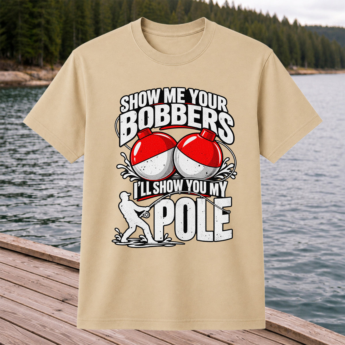Show Me Your Bobbers I'll Show You My Pole Funny Fishing T-Shirt