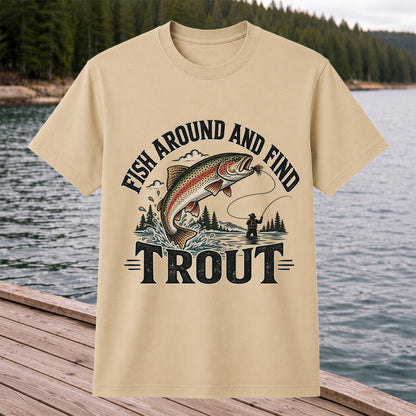 Fish Around and Find Trout Funny Fly Fishing Graphic T-Shirt