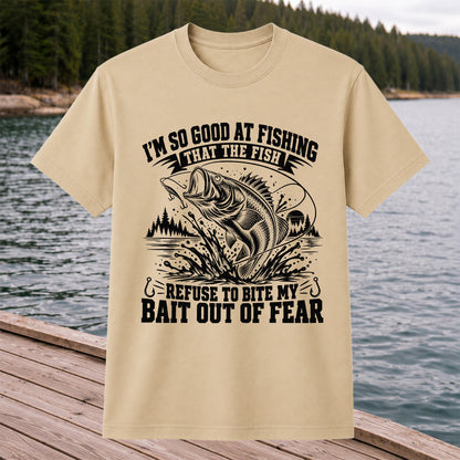 I'm So Good at Fishing the Fish Refuse to Bite My Bait Out of Fear Bass T-Shirt
