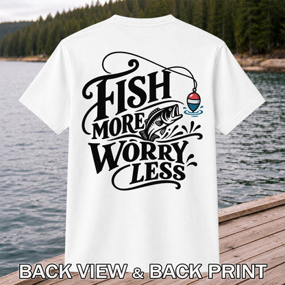 Fish More Worry Less Funny Fishing Graphic T-Shirt | Back Print