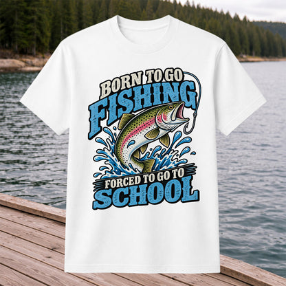 Born to Go Fishing Forced to Go to School Rainbow Trout T-Shirt