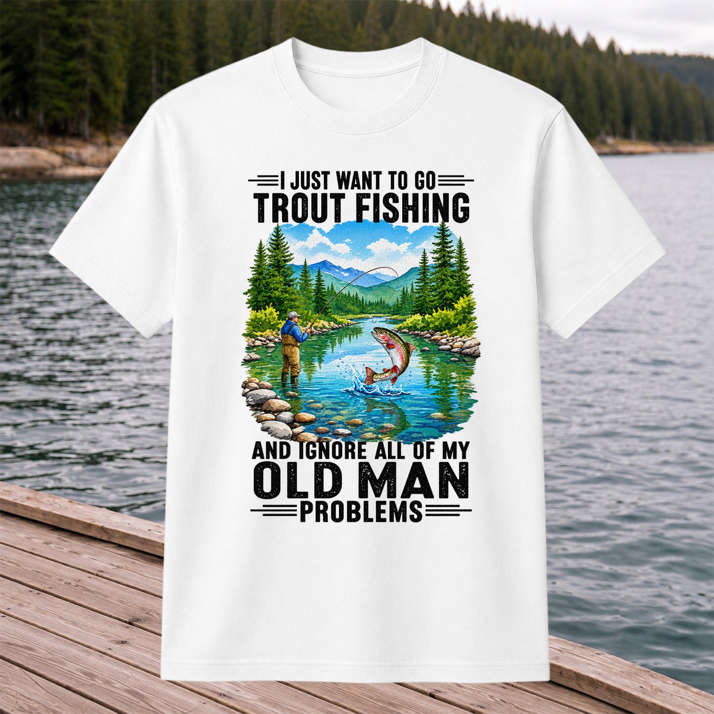 I Just Want to Go Trout Fishing and Ignore My Old Man Problems Funny T-Shirt