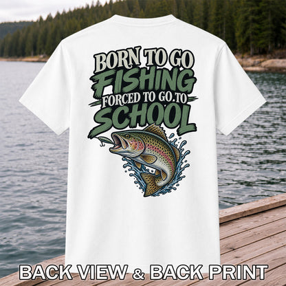 Born to Go Fishing Forced to Go to School Rainbow Trout T-Shirt | Back Print