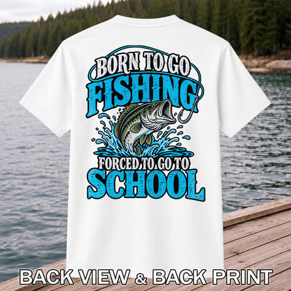 Born to Go Fishing Forced to Go to School Bass T-Shirt | Back Print